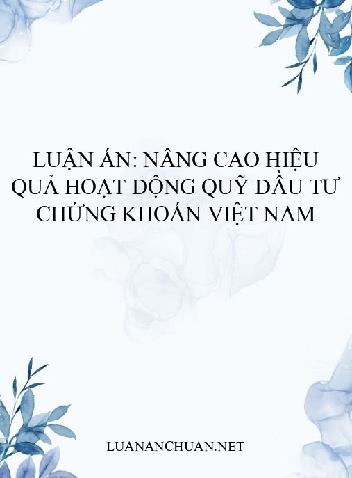Luận án: Nâng cao hiệu quả hoạt động quỹ đầu tư chứng khoán Việt Nam