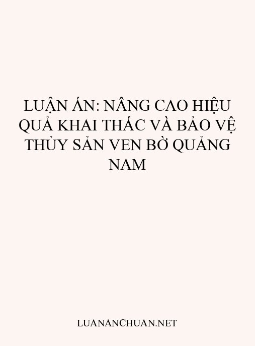 Luận án: Nâng cao hiệu quả khai thác và bảo vệ thủy sản ven bờ Quảng Nam