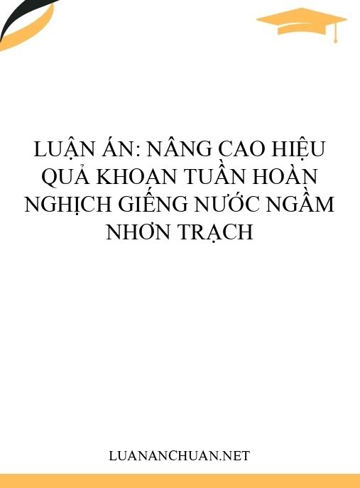 Luận án: Nâng cao hiệu quả khoan tuần hoàn nghịch giếng nước ngầm Nhơn Trạch