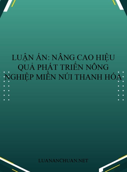Luận án: Nâng cao hiệu quả phát triển nông nghiệp miền núi Thanh Hóa