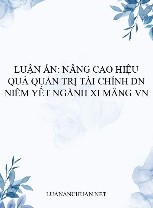 Luận án: Nâng cao hiệu quả quản trị tài chính DN niêm yết ngành xi măng VN