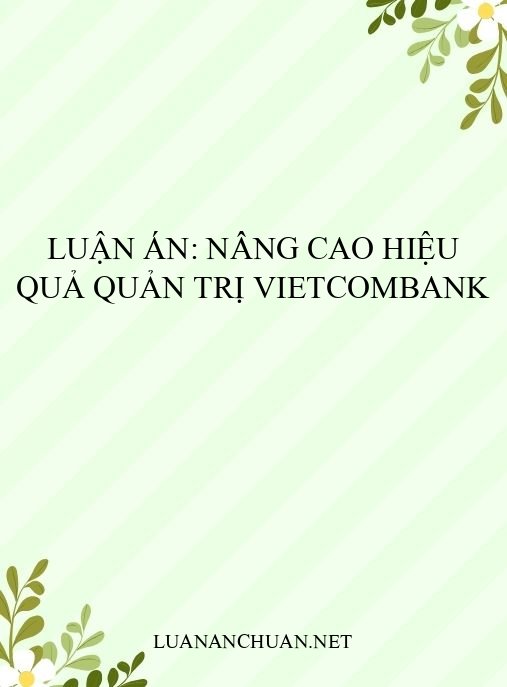 Luận án: Nâng cao hiệu quả quản trị Vietcombank