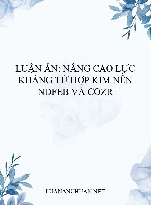 Luận án: Nâng cao lực kháng từ hợp kim nền NdFeB và CoZr