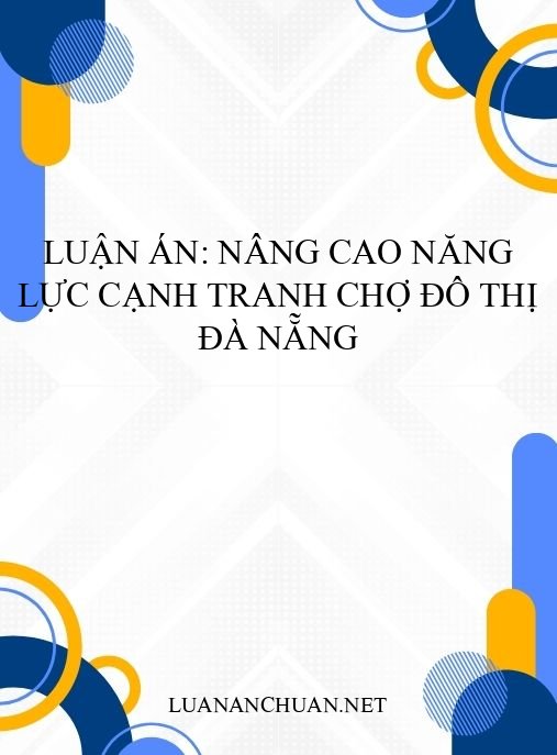 Luận án: Nâng cao năng lực cạnh tranh chợ đô thị Đà Nẵng
