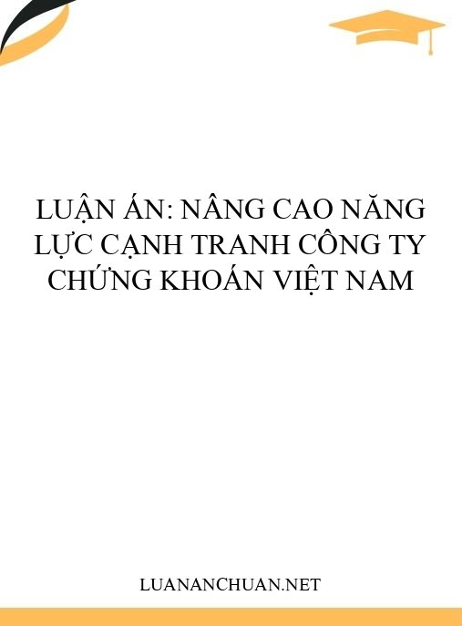 Luận án: Nâng cao năng lực cạnh tranh công ty chứng khoán Việt Nam