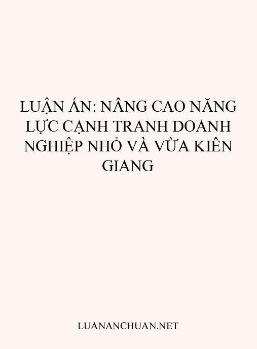 Luận án: Nâng cao năng lực cạnh tranh doanh nghiệp nhỏ và vừa Kiên Giang