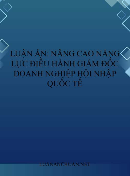 Luận án: Nâng cao năng lực điều hành giám đốc doanh nghiệp hội nhập quốc tế
