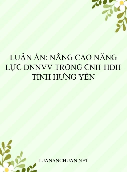 Luận án: Nâng cao năng lực DNNVV trong CNH-HĐH tỉnh Hưng Yên