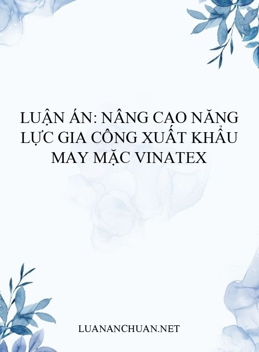Luận án: Nâng cao năng lực gia công xuất khẩu may mặc Vinatex