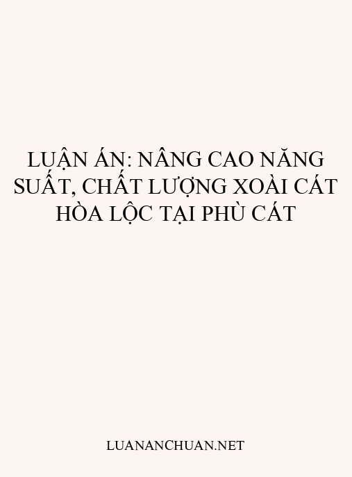 Luận án: Nâng cao năng suất, chất lượng xoài cát Hòa Lộc tại Phù Cát