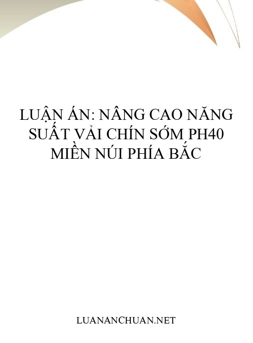 Luận án: Nâng cao năng suất vải chín sớm PH40 miền núi phía Bắc