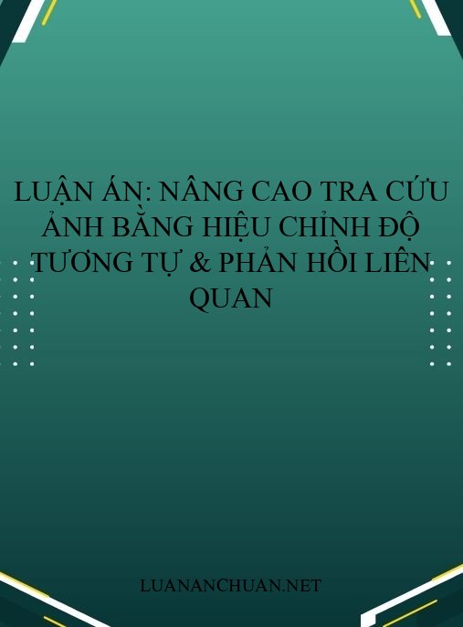 Luận án: Nâng cao tra cứu ảnh bằng hiệu chỉnh độ tương tự & phản hồi liên quan
