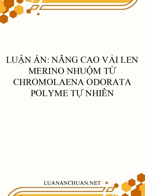 Luận án: Nâng cao vải len Merino nhuộm từ Chromolaena odorata polyme tự nhiên