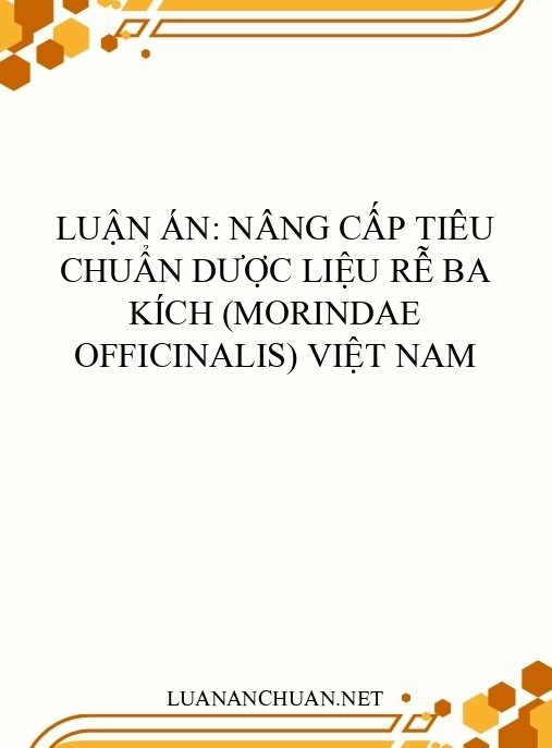 Luận án: Nâng cấp tiêu chuẩn dược liệu rễ ba kích (Morindae officinalis) Việt Nam