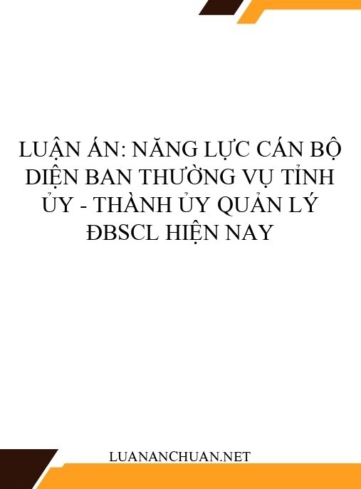Luận án: Năng lực cán bộ diện Ban Thường vụ Tỉnh ủy – Thành ủy quản lý ĐBSCL hiện nay
