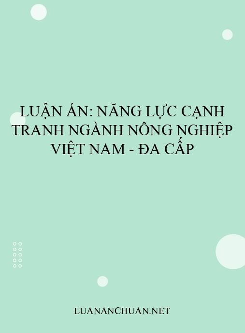 Luận án: Năng lực cạnh tranh ngành nông nghiệp Việt Nam – Đa cấp