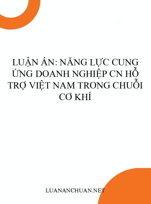 Luận án: Năng lực cung ứng doanh nghiệp CN hỗ trợ Việt Nam trong chuỗi cơ khí