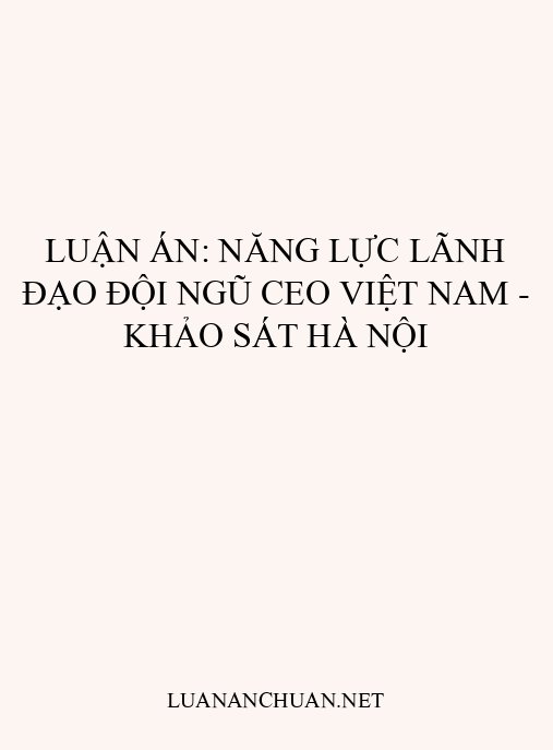 Luận án: Năng lực lãnh đạo đội ngũ CEO Việt Nam – Khảo sát Hà Nội