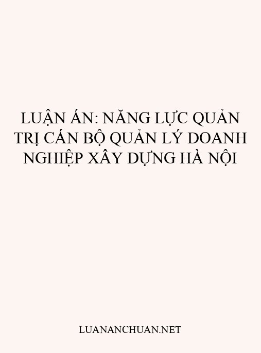 Luận án: Năng lực quản trị cán bộ quản lý doanh nghiệp xây dựng Hà Nội