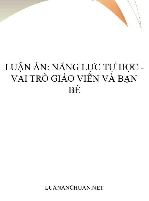 Luận án: Năng lực tự học – Vai trò giáo viên và bạn bè