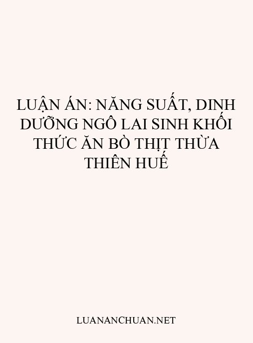 Luận án: Năng suất, dinh dưỡng ngô lai sinh khối thức ăn bò thịt Thừa Thiên Huế