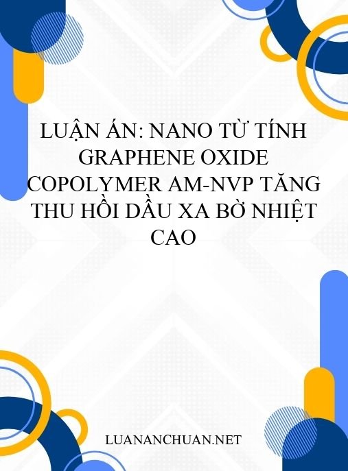 Luận án: Nano từ tính graphene oxide copolymer AM-NVP tăng thu hồi dầu xa bờ nhiệt cao