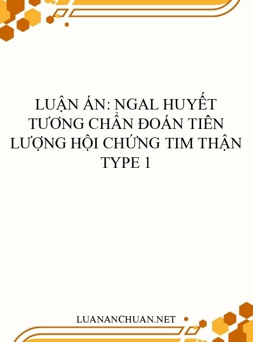 Luận án: NGAL huyết tương chẩn đoán tiên lượng hội chứng tim thận type 1
