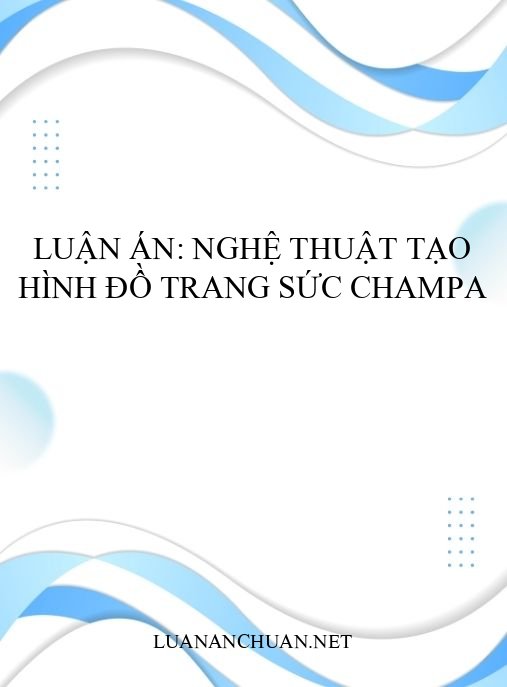 Luận án: Nghệ thuật tạo hình đồ trang sức Champa