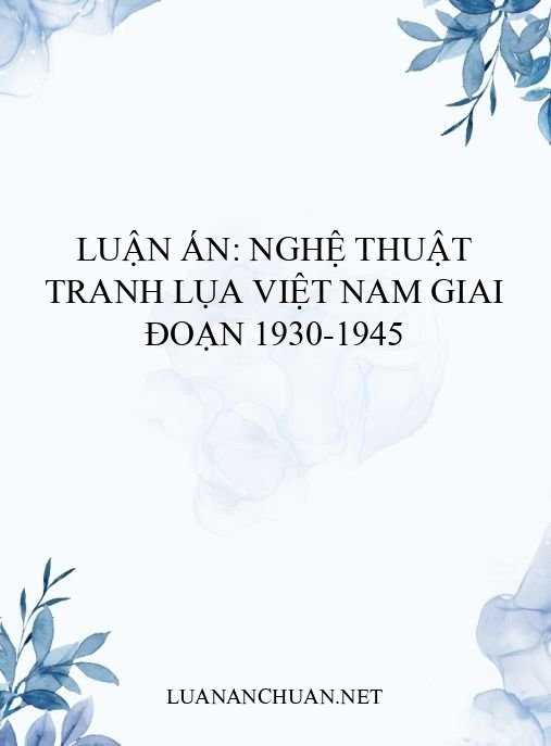 Luận án: Nghệ thuật tranh lụa Việt Nam giai đoạn 1930-1945