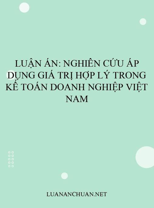 Luận án: Nghiên cứu áp dụng giá trị hợp lý trong kế toán doanh nghiệp Việt Nam