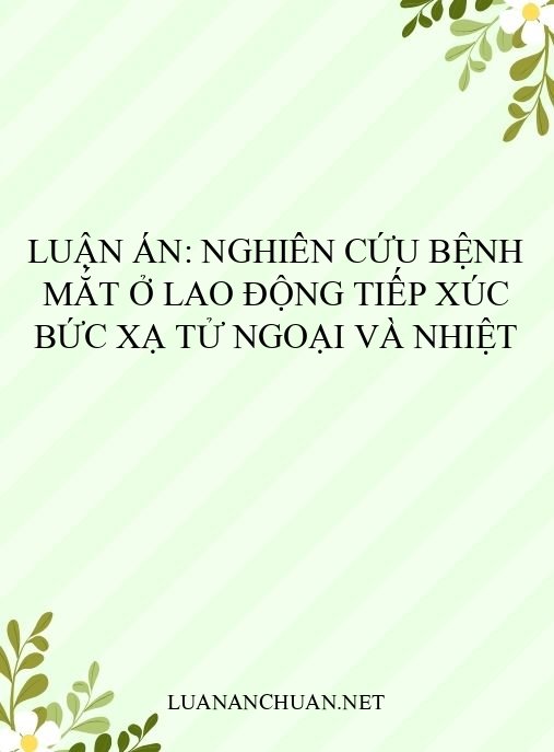 Luận án: Nghiên cứu bệnh mắt ở lao động tiếp xúc bức xạ tử ngoại và nhiệt