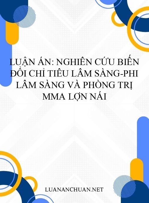 Luận án: Nghiên cứu biến đổi chỉ tiêu lâm sàng-phi lâm sàng và phòng trị MMA lợn nái