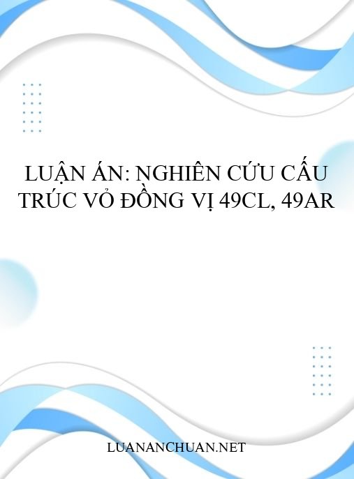 Luận án: Nghiên cứu cấu trúc vỏ đồng vị 49Cl, 49Ar