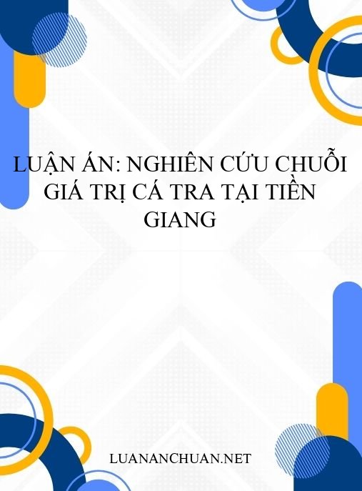 Luận án: Nghiên cứu chuỗi giá trị cá tra tại Tiền Giang