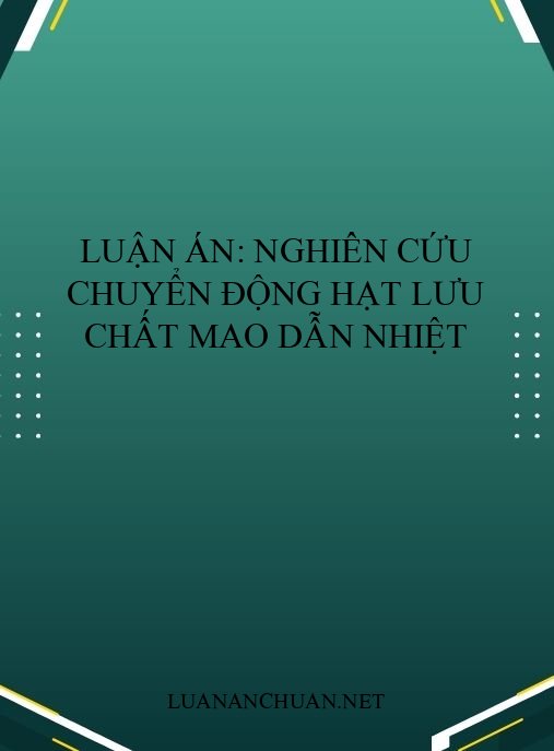 Luận án: Nghiên cứu chuyển động hạt lưu chất mao dẫn nhiệt
