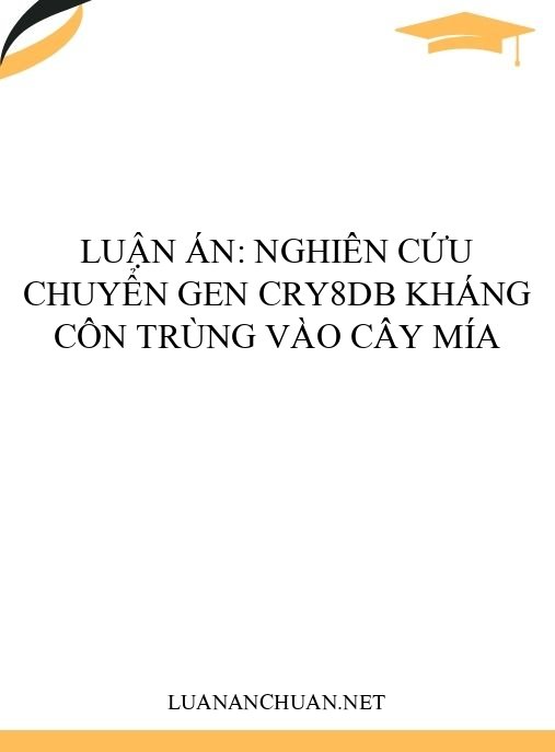 Luận án: Nghiên cứu chuyển gen cry8Db kháng côn trùng vào cây mía