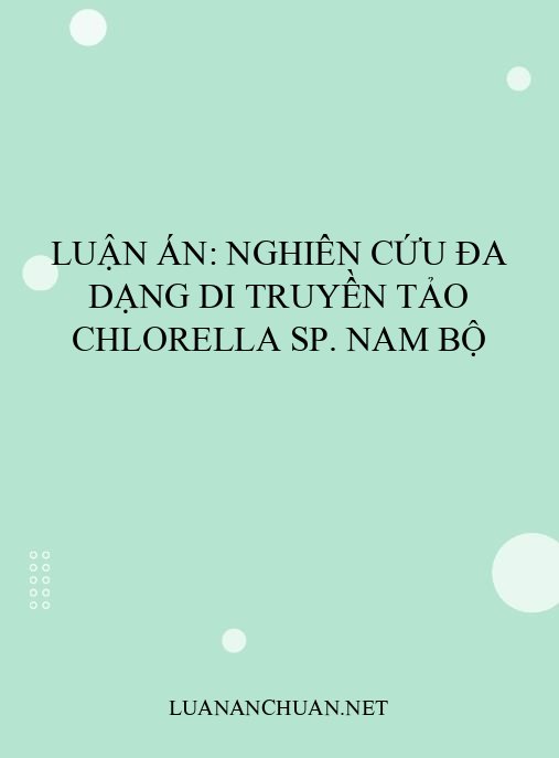Luận án: Nghiên cứu đa dạng di truyền tảo Chlorella sp. Nam Bộ