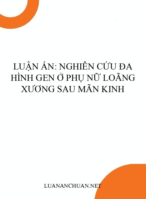 Luận án: Nghiên cứu đa hình gen ở phụ nữ loãng xương sau mãn kinh
