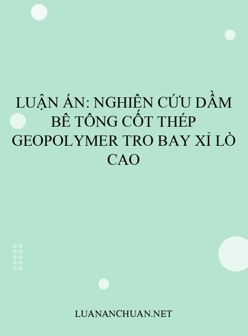 Luận án: Nghiên cứu dầm bê tông cốt thép geopolymer tro bay xỉ lò cao