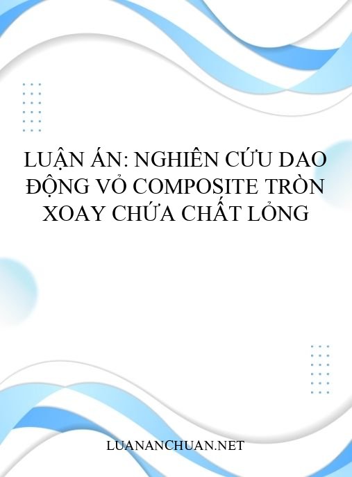 Luận án: Nghiên cứu dao động vỏ composite tròn xoay chứa chất lỏng