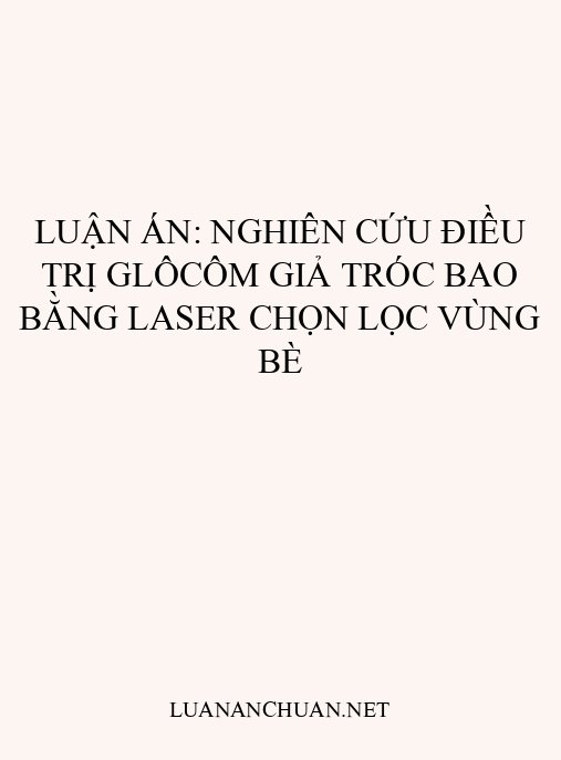 Luận án: Nghiên cứu điều trị glôcôm giả tróc bao bằng laser chọn lọc vùng bè