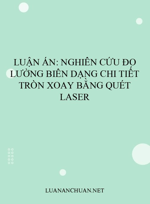 Luận án: Nghiên cứu đo lường biên dạng chi tiết tròn xoay bằng quét laser