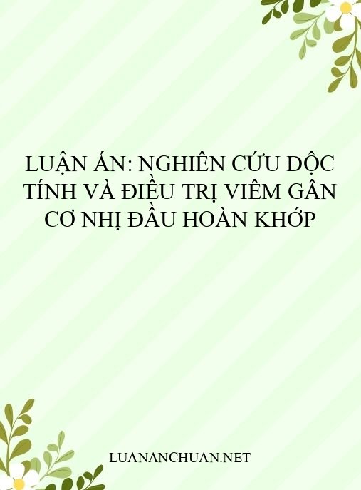 Luận án: Nghiên cứu độc tính và điều trị viêm gân cơ nhị đầu Hoàn khớp