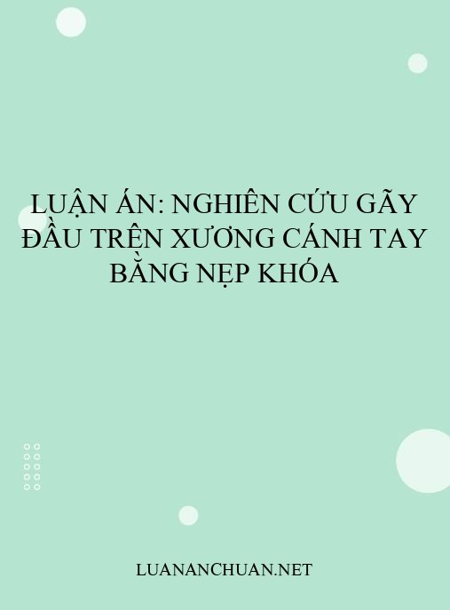Luận án: Nghiên cứu gãy đầu trên xương cánh tay bằng nẹp khóa