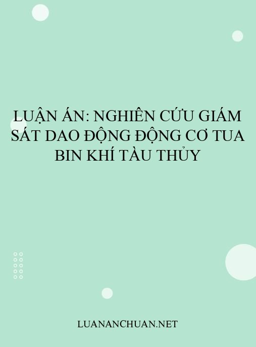 Luận án: Nghiên cứu giám sát dao động động cơ tua bin khí tàu thủy