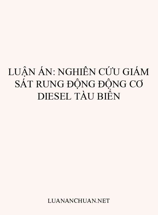 Luận án: Nghiên cứu giám sát rung động động cơ diesel tàu biển