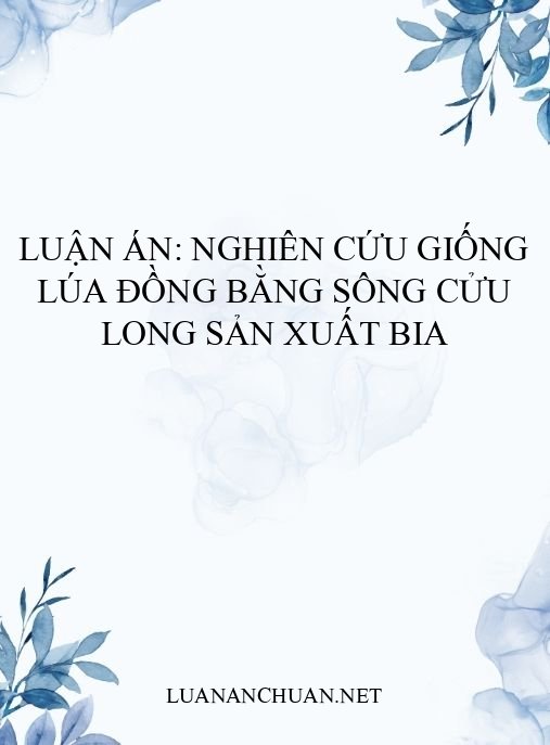 Luận án: Nghiên cứu giống lúa Đồng bằng sông Cửu Long sản xuất bia