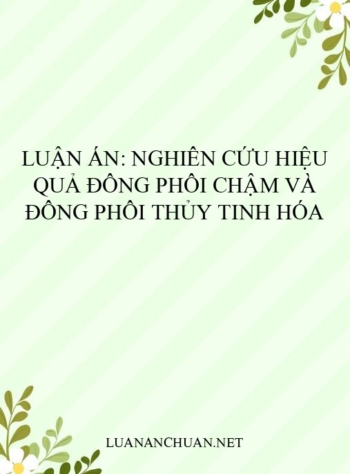 Luận án: Nghiên cứu hiệu quả đông phôi chậm và đông phôi thủy tinh hóa
