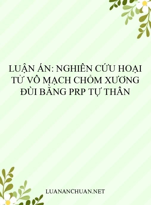 Luận án: Nghiên cứu hoại tử vô mạch chỏm xương đùi bằng PRP tự thân
