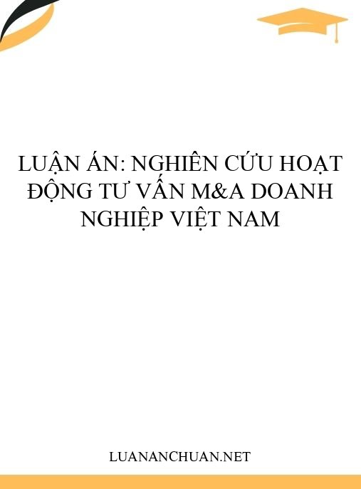 Luận án: Nghiên cứu hoạt động tư vấn M&A doanh nghiệp Việt Nam
